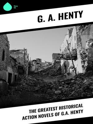 cover image of The Greatest Historical Action Novels of G.A. Henty